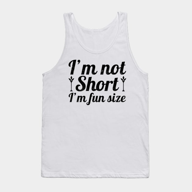 I'm Not Short I'm Fun Size Tank Top by CreativeSalek